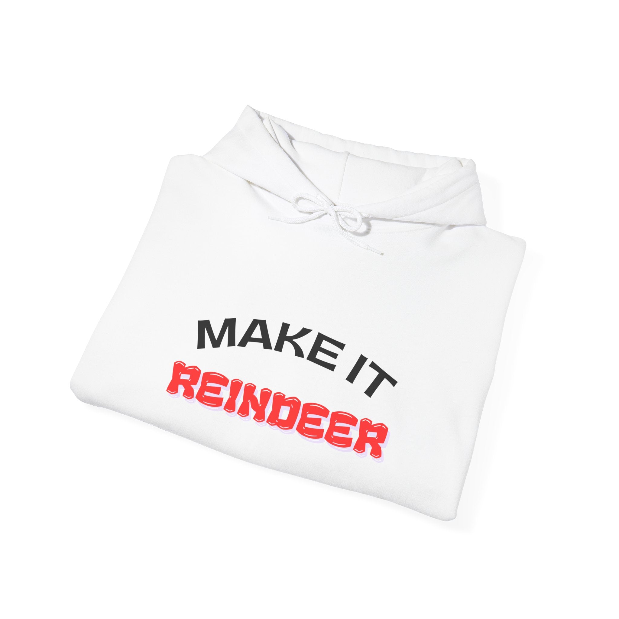 Make It Reindeer Hooded Sweatshirt for Holiday Cheer