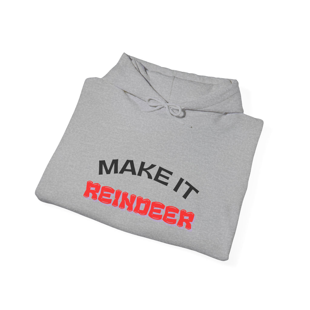 Make It Reindeer Hooded Sweatshirt for Holiday Cheer